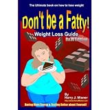 Don't Be A Fatty - Weight Loss Guide B&W Edition Having More Energy & Feeling Better About Yourself: The Ultimate Book On How To Lose Weight (Volume 1)