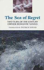 Image of The Sea of Regret: Two Turn-Of-The Century Chinese Romantic Novels : Stones in the Sea : The Sea of Regret