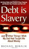 Debt is Slavery: and 9 Other Things I Wish My Dad Had Taught Me About Money