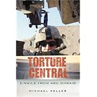 Click here to buy Torture Central: E-mails From Abu Ghraib by Michael Keller.