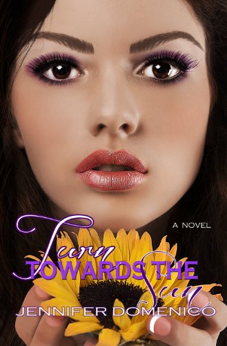 Turn Towards the Sun (The Sunflower Trilogy) by Jennifer Domenico Turn Towards the Sun (The Sunflower Trilogy) by Jennifer Domenico