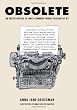 Obsolete: An Encyclopedia of Once-Common Things Passing Us By, from Mix Tapes and Modesty to Typewriters and Truly Blind Dates