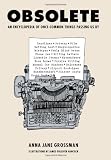 Obsolete: An Encyclopedia of Once-Common Things Passing Us By