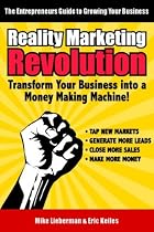 Reality Marketing Revolution: Transform Your Small Business Into a Money Making Machine!