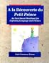 A la D�couverte du Petit Prince:  An Enrichment Workbook for Exploring Language and Themes (French and English Edition)