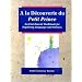 A la D�couverte du Petit Prince:  An Enrichment Workbook for Exploring Language and Themes (French and English Edition)