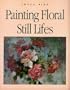 Painting Floral Still Lifes