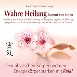 Produkt-Bild: Wahre Heilung kommt von innen - Gef&uuml;hrte Meditationen und Behandlungen zur Entspannung und Vitalisierung: Den physischen K&ouml;rper und den Energiek&ouml;rper st&auml;rken mit Reiki