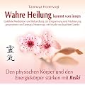 Wahre Heilung kommt von innen - Gef�hrte Meditationen und Behandlungen zur Entspannung und Vitalisierung: Den physischen K�rper und den Energiek�rper st�rken mit Reiki