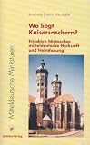 Produkt-Bild: Mitteldeutsche Miniaturen, Band.5: Wo liegt Kaisersaschern? - Friedrich Nietzsches mitteldeutsche Herkunft und Heimholung