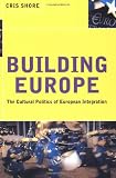 Building Europe: The Cultural Politics of European Integration