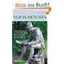 Nur in M�nchen: Ein Reisef�hrer zu sonderbaren Orten, geheimen Pl�tzen und versteckten Sehensw�rdigkeiten