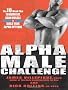 Alpha Male Challenge: A 10-Week Plan to Burn Fat, Build Muscle, and Adjust Your Attitude