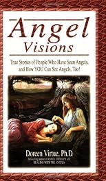 Angel Visions: True Stories of People Who Have Seen Angels, and How You Can See Angels, Too!
