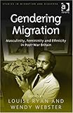 Gendering migration : masculinity, femininity and ethnicity in post-war Britain