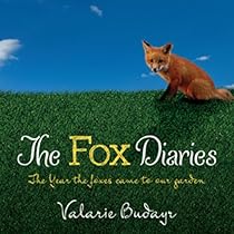 The Fox Diaries: The Year the Foxes Came to our Garden The Fox Diaries: The Year the Foxes Came to our Garden