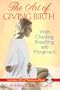 The Art of Giving Birth: With Chanting, Breathing, and Movement (Book & CD)