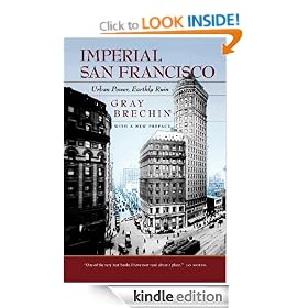 Imperial San Francisco: Urban Power, Earthly Ruin, With a New Preface (California Studies in Critical Human Geography)