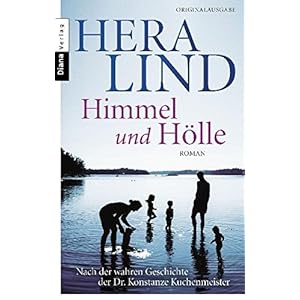 Himmel und Hölle: Roman  - Nach der wahren Geschichte der Dr. Konstanze Kuc