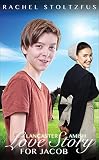 A Lancaster Amish Love Story for Jacob (A Lancaster Amish Home for Jacob Book 7)