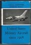 United States Military Aircraft Since 1908