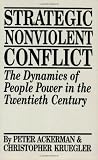 Strategic Nonviolent Conflict: The Dynamics of People Power in the Twentieth Century