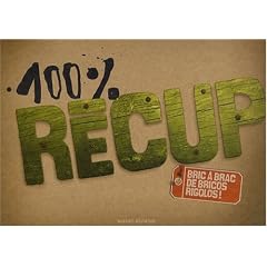 100% R�cup : Bric � brac de bricos rigolos !