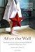 After The Wall: Confessions from an East German Childhood and the Life that Came Next