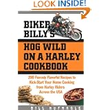 Biker Billy's Hog Wild on a Harley Cookbook: 200 Fiercely Flavorful Recipes to Kick-Start... by Bill Hufnagle