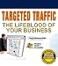 Targetted Traffic:  The Lifeblood of Your Business