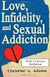 Love, Infidelity, and Sexual Addiction: A Codependent's Perspective- Including Cybersex Addiction