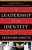 Leadership as an Identity: The Four Traits of Those Who Wield Lasting Influence