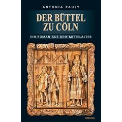 Der B�ttel zu C�ln: Ein Roman aus dem Mittelalter
