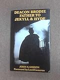 Deacon Brodie : father to Jekyll and Hyde