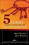 5 llaves para construir grupos pequenos (Spanish Edition)