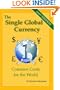 The Single Global Currency - Common Cents for the World (2007 Edition)