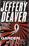 GARDEN OF BEASTS " Deaver pulls out all the stops in building up the suspense...[A] page-turner. " - The Denver Post