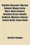 Produkt-Bild: Biathlet (Kanada): Myriam B&eacute;dard, Lise Meloche, Megan Imrie, Scott Perras, Marc-Andr&eacute; B&eacute;dard, Claude Godbout, Matt Neumann, David Leoni, Brendan ... Sandra Keith, Jaime Robb, Megan Heinicke