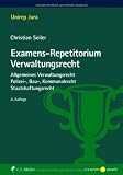 Produkt-Bild: Examens-Repetitorium Verwaltungsrecht: Allgemeines Verwaltungsrecht, Polizei-, Bau-, Kommunalrecht, Staatshaftungsrecht (Unirep Jura)