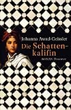 Die Schattenkalifin: Roman - Johanna Awad-Geissler