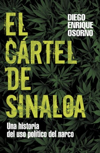 El Cartel de Sinaloa: Un Historia del Uso Politico del Narco (Spanish Edition)