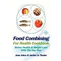 Food Combining for Health Cookbook: Better health and weight loss with the Hay Diet
