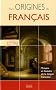 Aux origines du fran�ais : Tr�sors et histoire de la langue fran�aise
