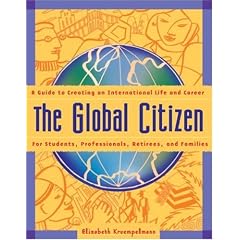 The Global Citizen: A Guide to Creating an International Life and Career