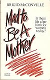 Mad to be a mother : is there life after birth for women today?