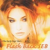 Flash Back SEB~The Early Day’s Best~