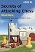 Secrets of Attacking Chess: Understanding When,Where and How to Attack