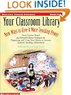 Your Classroom Library: New Ways to Give It More Teaching Power: Great Teacher-Tested and Research-Based Strategies for Organizing and Using Your Library