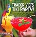 Trader Vic's Tiki Party!: Cocktails and Food to Share with Friends
