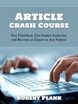 Article Crash Course: Get Published, Get Instant Authority and Become an Expert in Any Subject Article Crash Course: Get Published, Get Instant Authority and Become an Expert in Any Subject